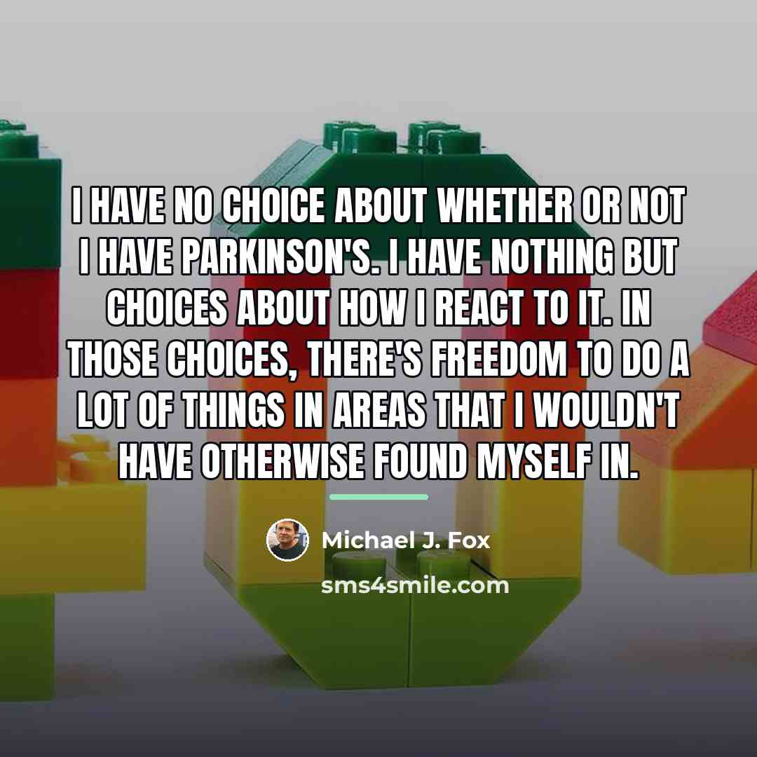 “I have no choice about whether or not I have…” quote by Michael J. Fox
