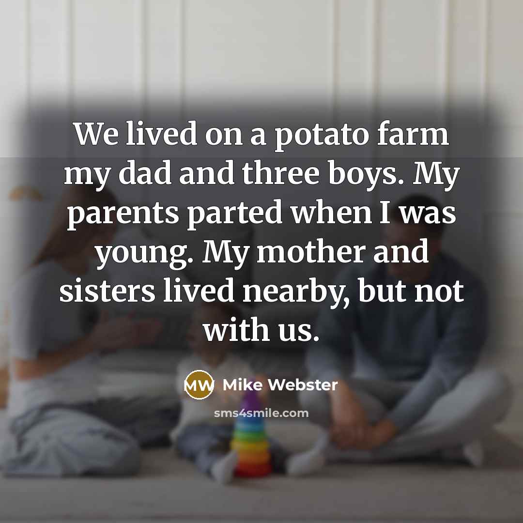 “We lived on a potato farm my dad and three…” quote by Mike Webster