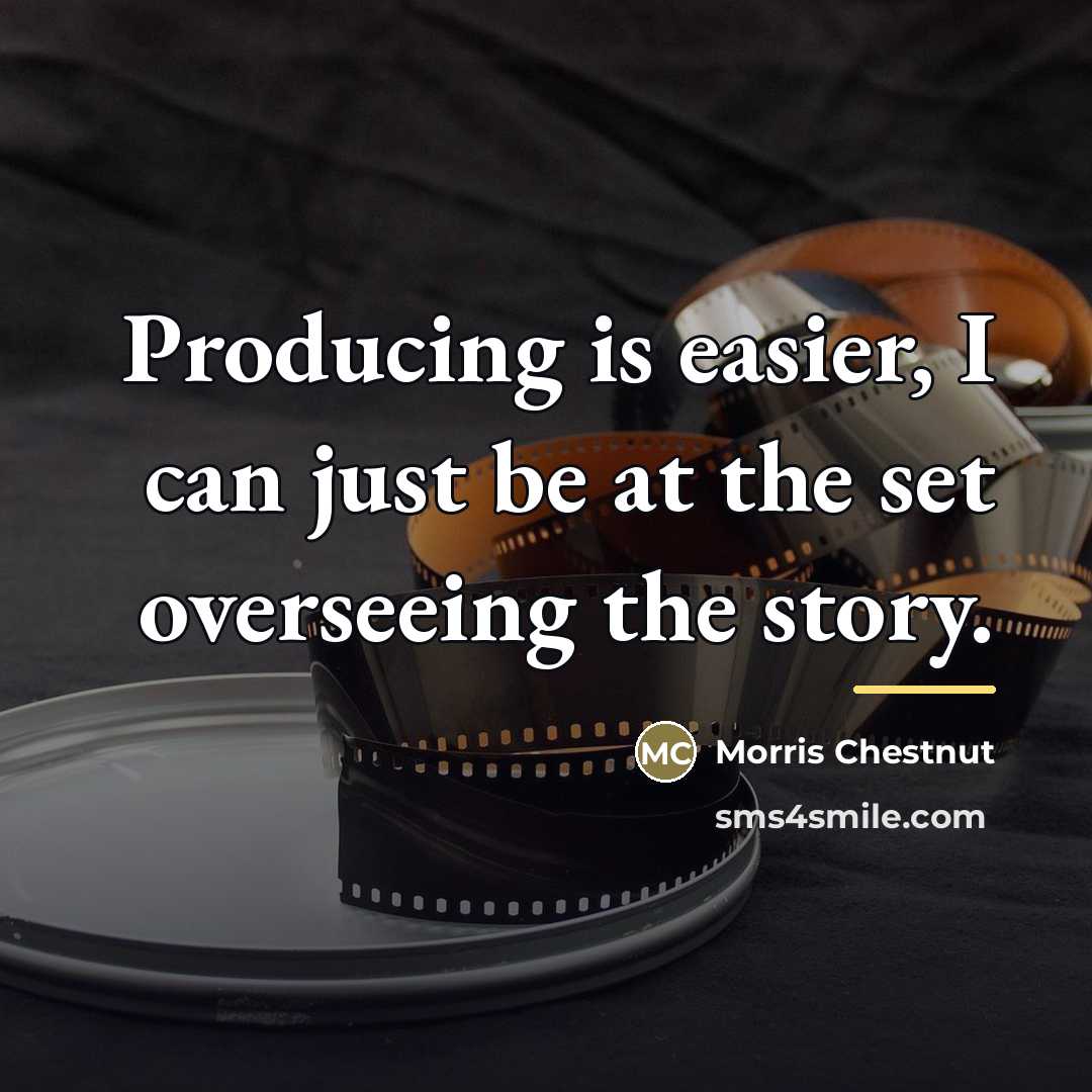 “Producing is easier, I can just be at the set…” quote by Morris Chestnut