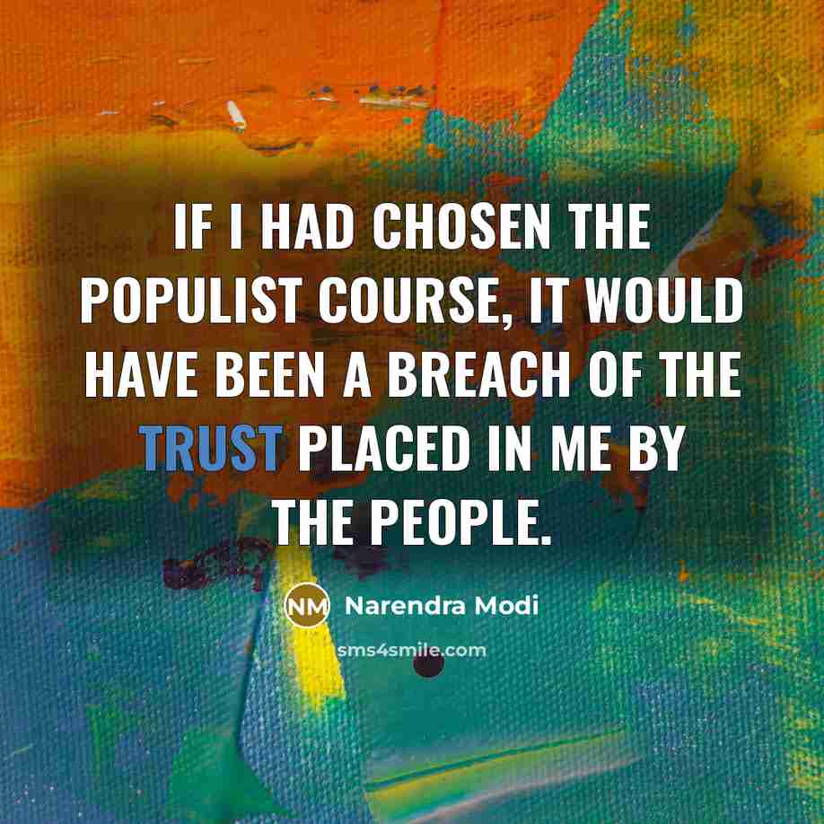 “If I had chosen the populist course, it would have…” quote by Narendra Modi