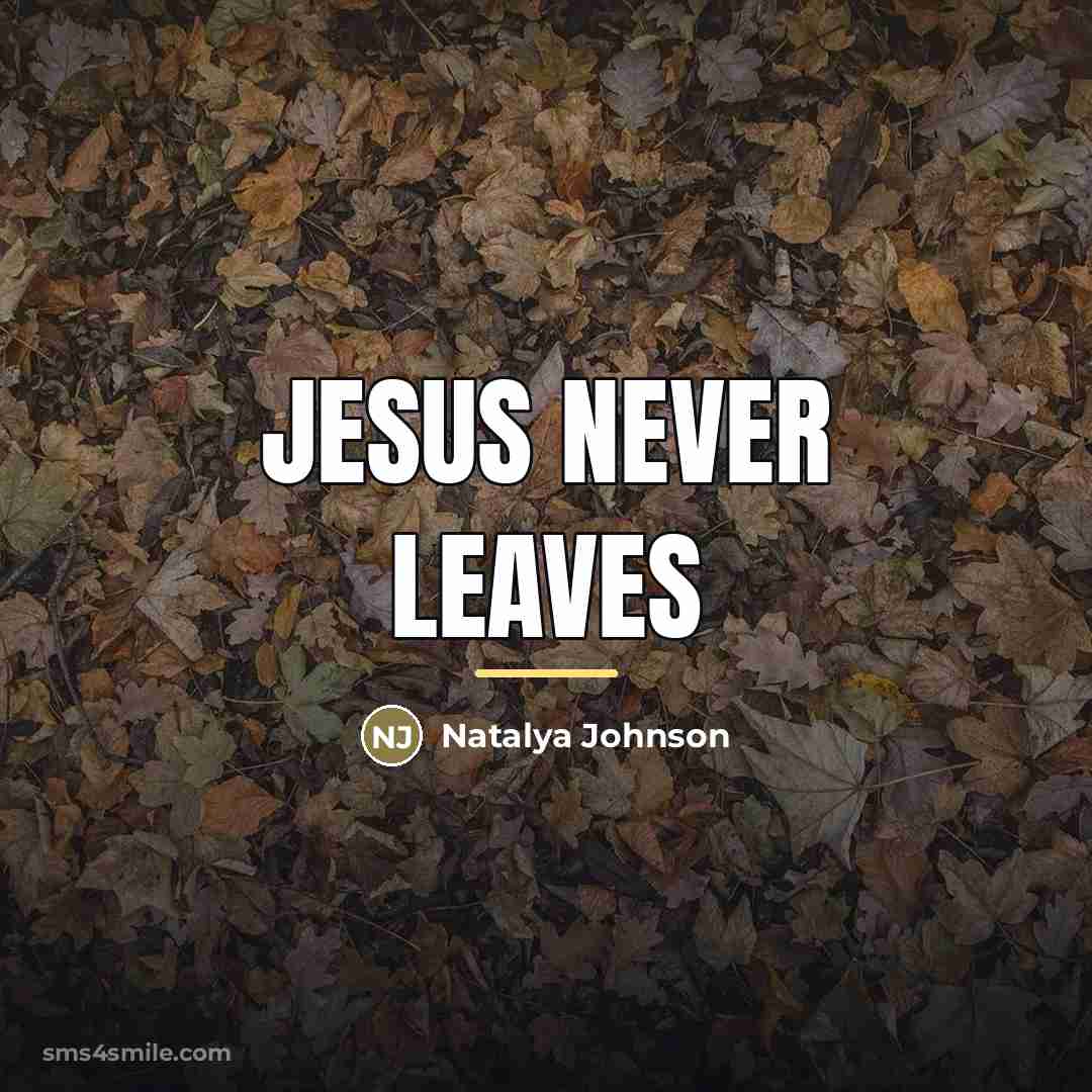 “Jesus never leaves…” quote by Natalya Johnson