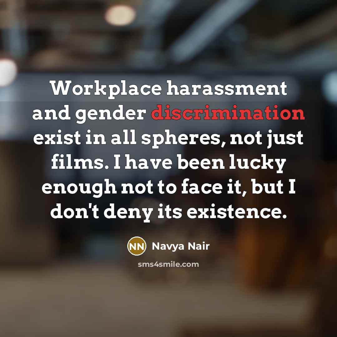 “Workplace harassment and gender discrimination exist in all spheres, not…” quote by Navya Nair