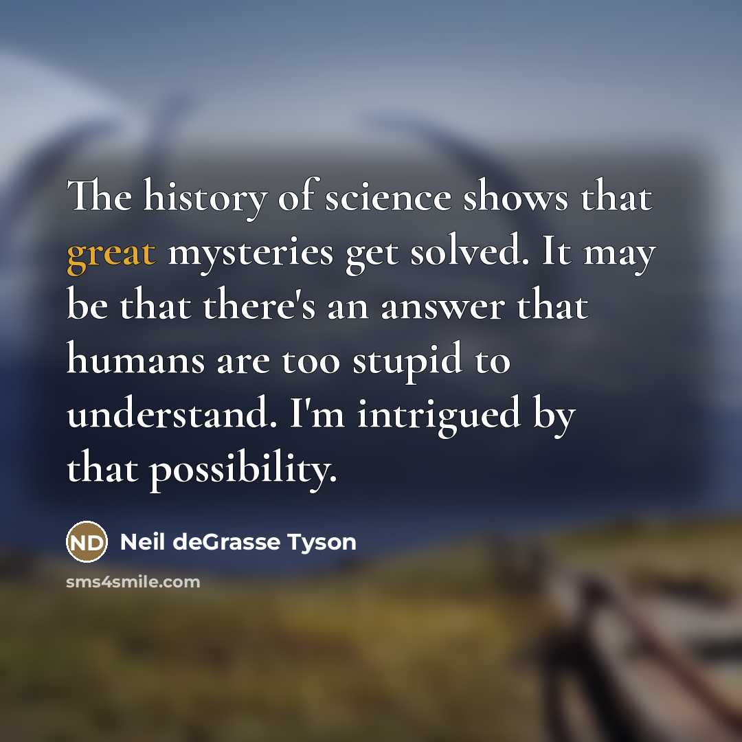 “The history of science shows that great mysteries get solved.…” quote by Neil deGrasse Tyson