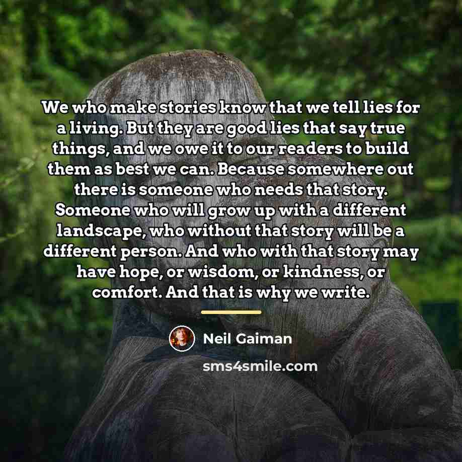 “We who make stories know that we tell lies for…” quote by Neil Gaiman