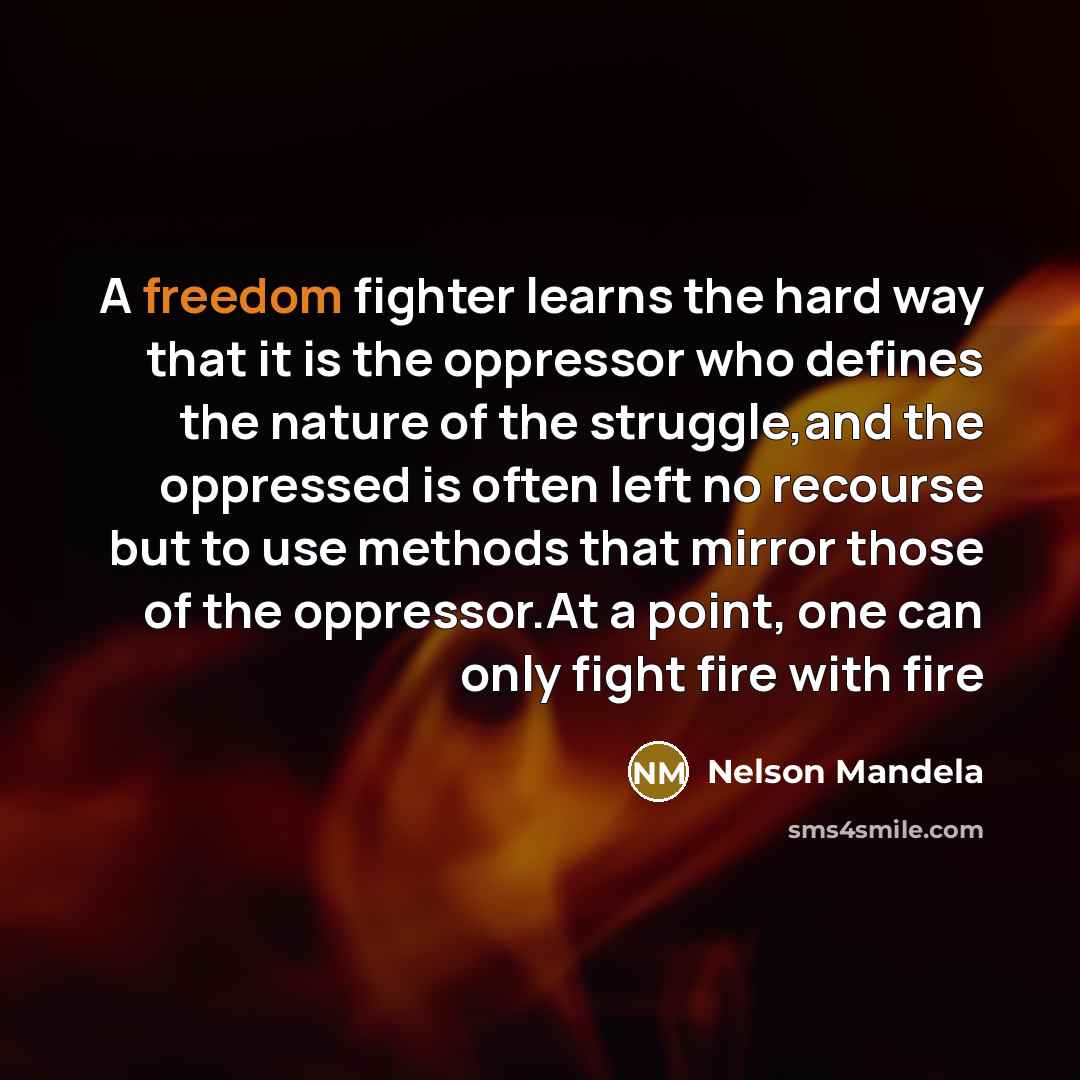 “A freedom fighter learns the hard way that it is…” quote by Nelson Mandela