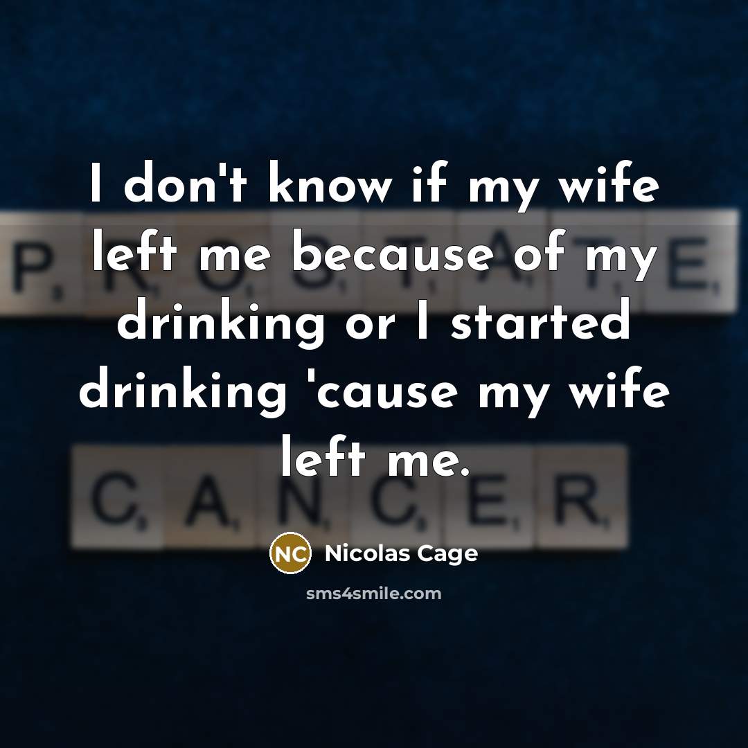 “I don't know if my wife left me because of…” quote by Nicolas Cage
