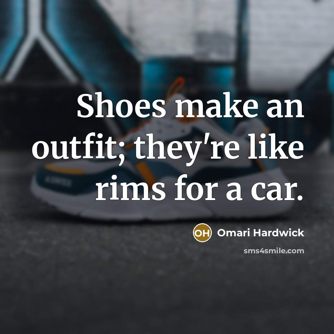 “Shoes make an outfit; they're like rims for a car.…” quote by Omari Hardwick