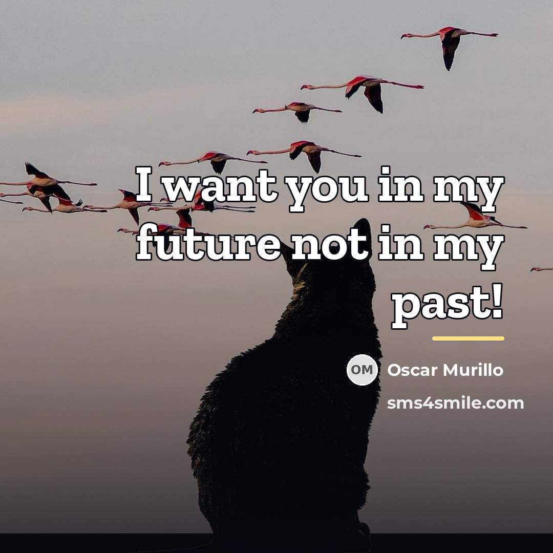 “I want you in my future not in my past!…” quote by Oscar Murillo
