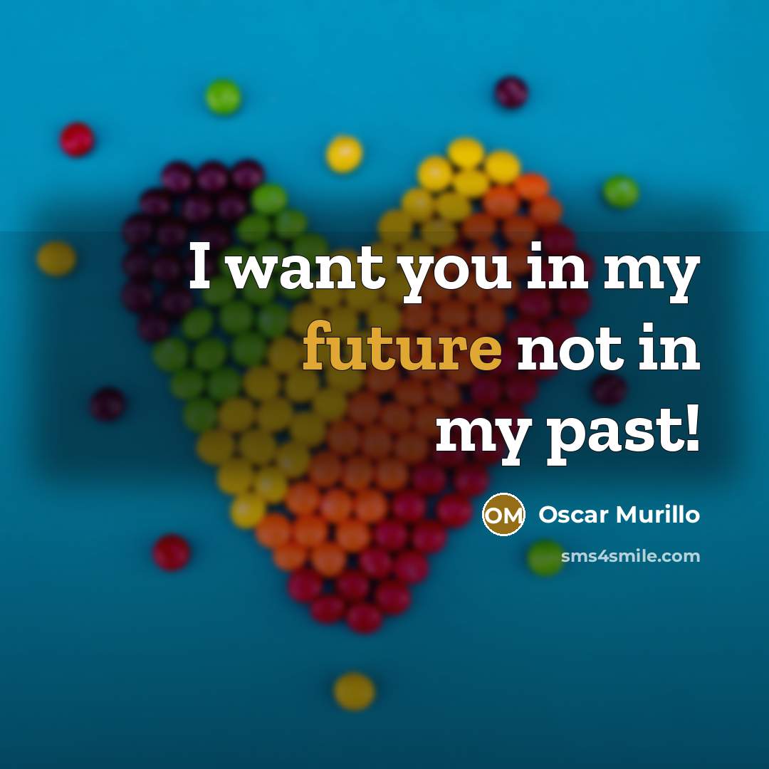 “I want you in my future not in my past!” quote by Oscar Murillo