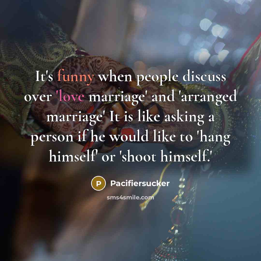 “It's funny when people discuss over 'love marriage' and 'arranged…” quote by Pacifiersucker