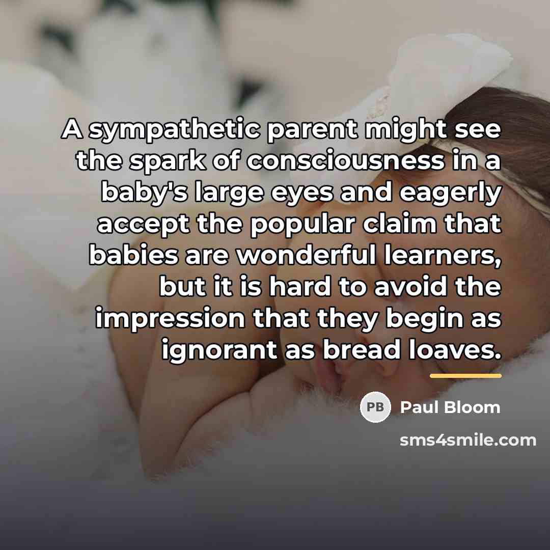 “A sympathetic parent might see the spark of consciousness in…” quote by Paul Bloom
