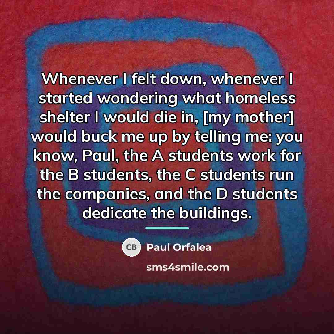 “Whenever I felt down, whenever I started wondering what homeless…” quote by Paul Orfalea