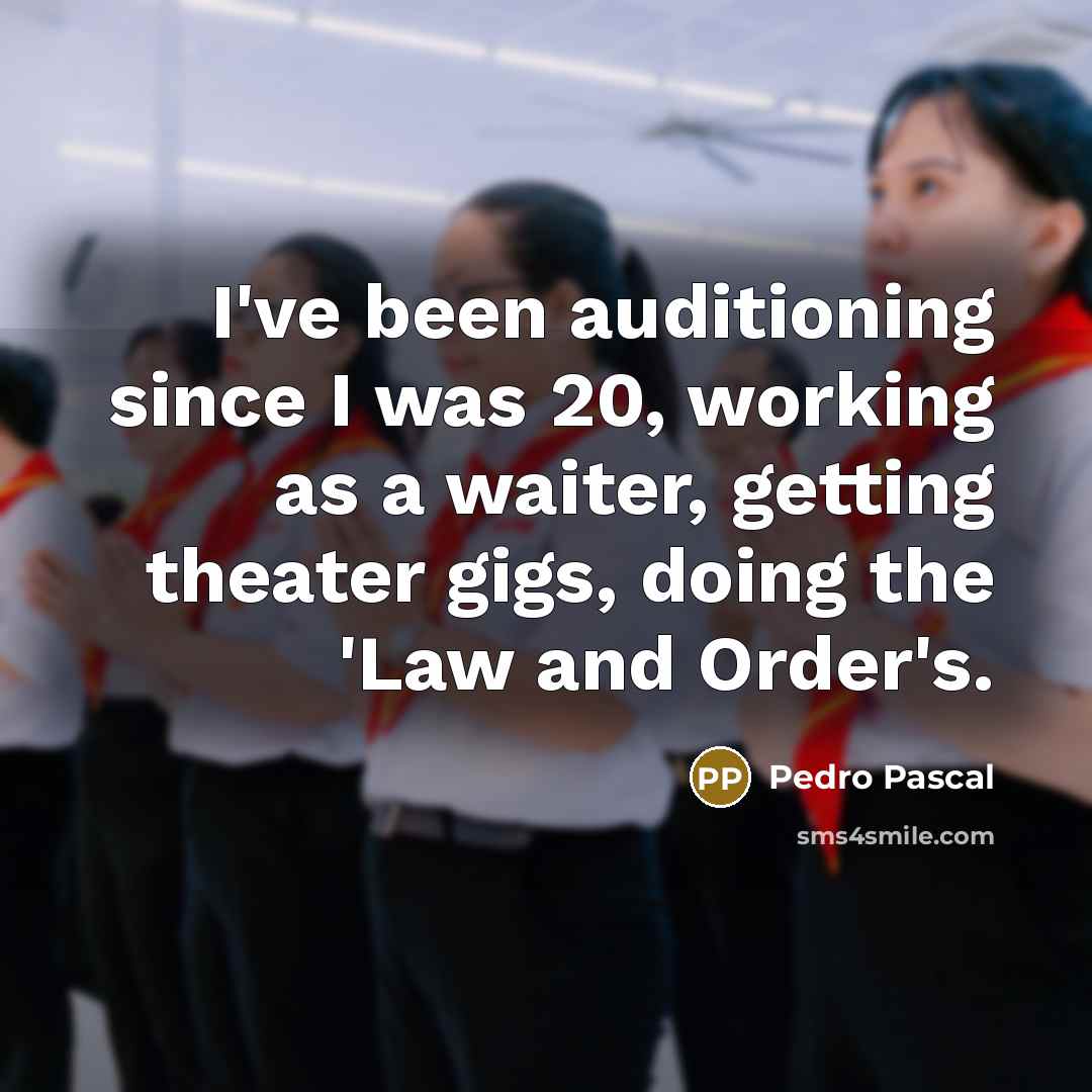“I've been auditioning since I was 20, working as a…” quote by Pedro Pascal