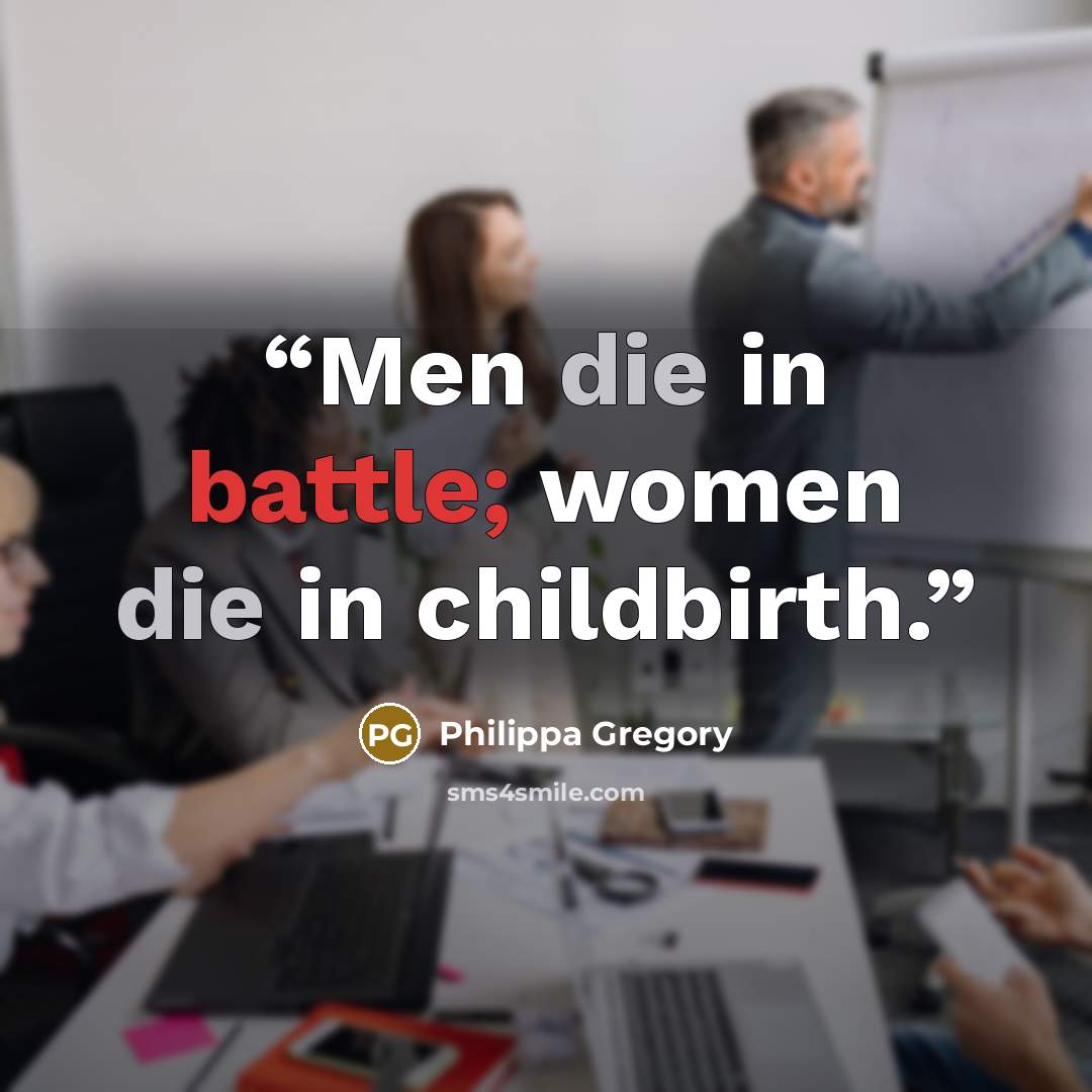 “Men die in battle; women die in childbirth.” quote by Philippa Gregory