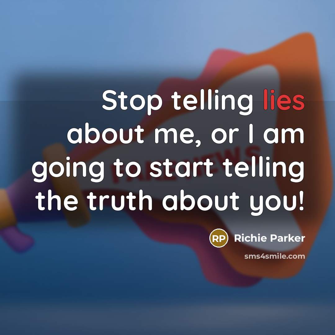 “Stop telling lies about me, or I am going to…” quote by Richie Parker