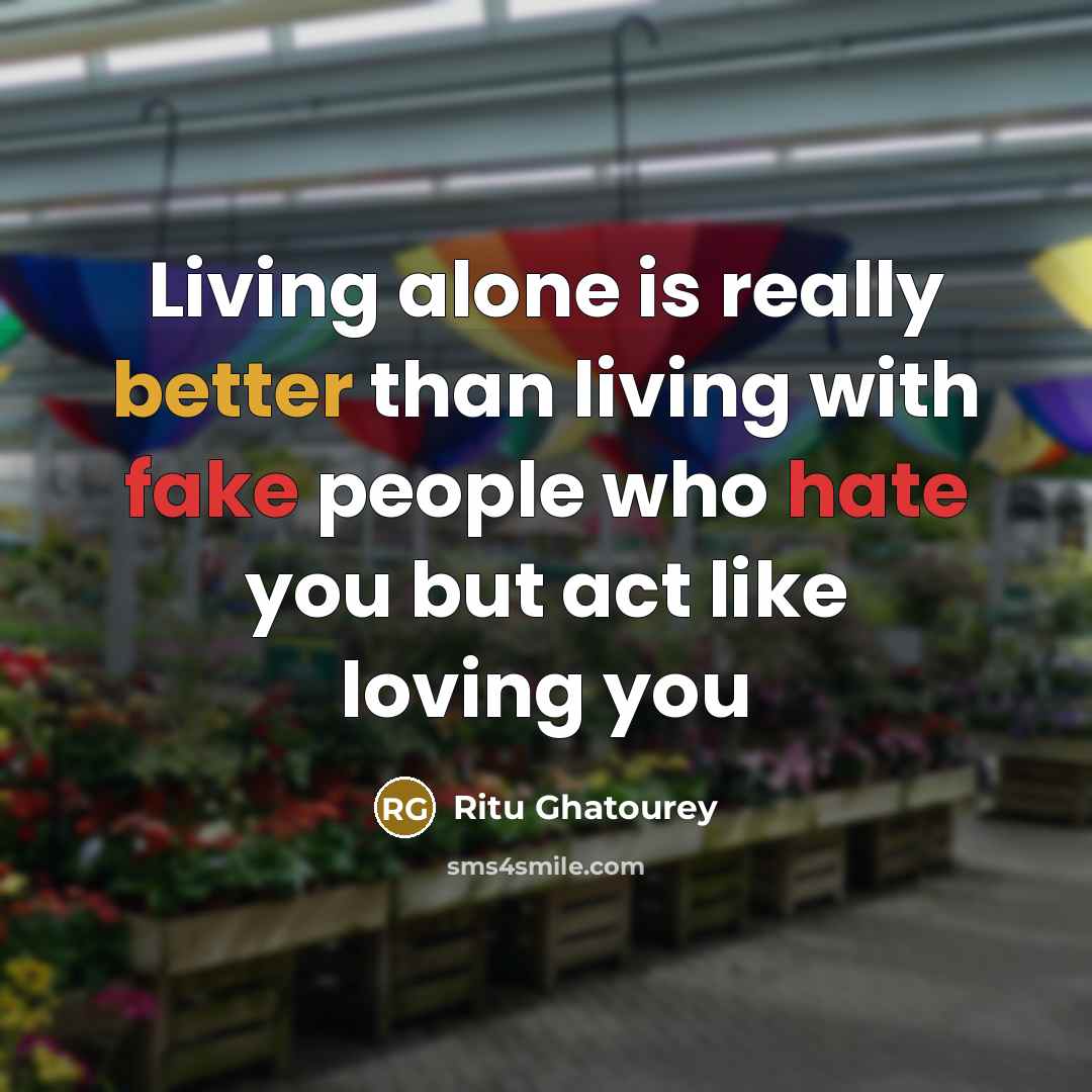 “Living alone is really better than living with fake people…” quote by Ritu Ghatourey
