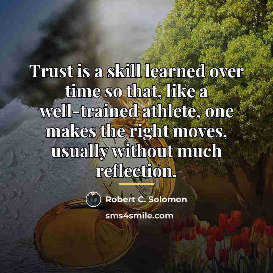 “Trust is a skill learned over time so that, like…” quote by Robert C. Solomon