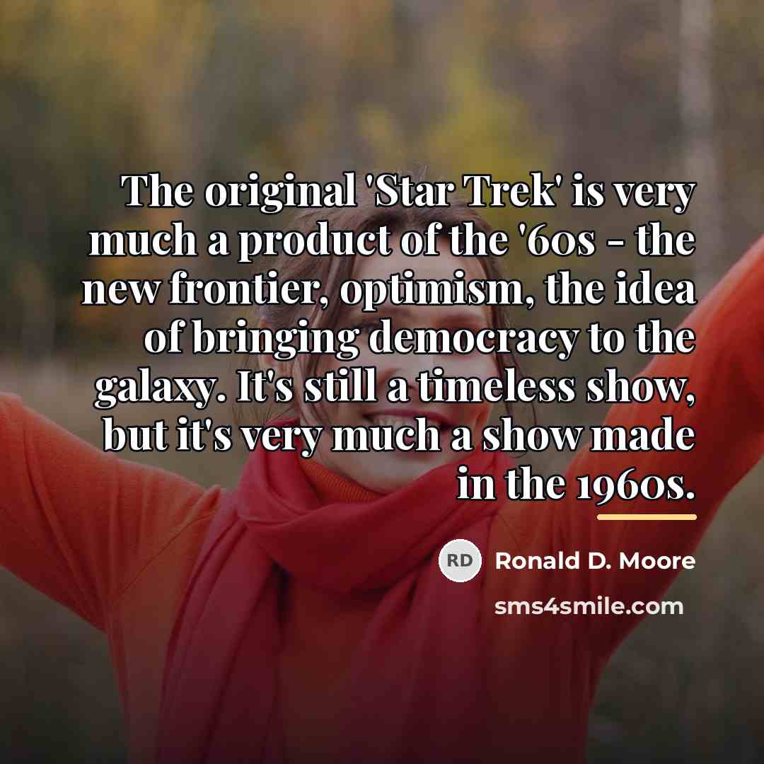 “The original 'Star Trek' is very much a product of…” quote by Ronald D. Moore