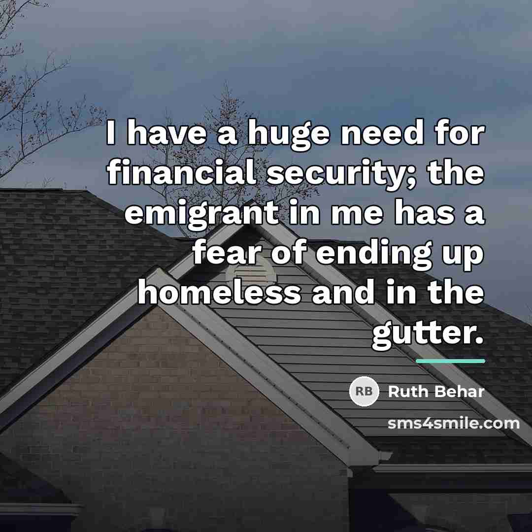 “I have a huge need for financial security; the emigrant…” quote by Ruth Behar