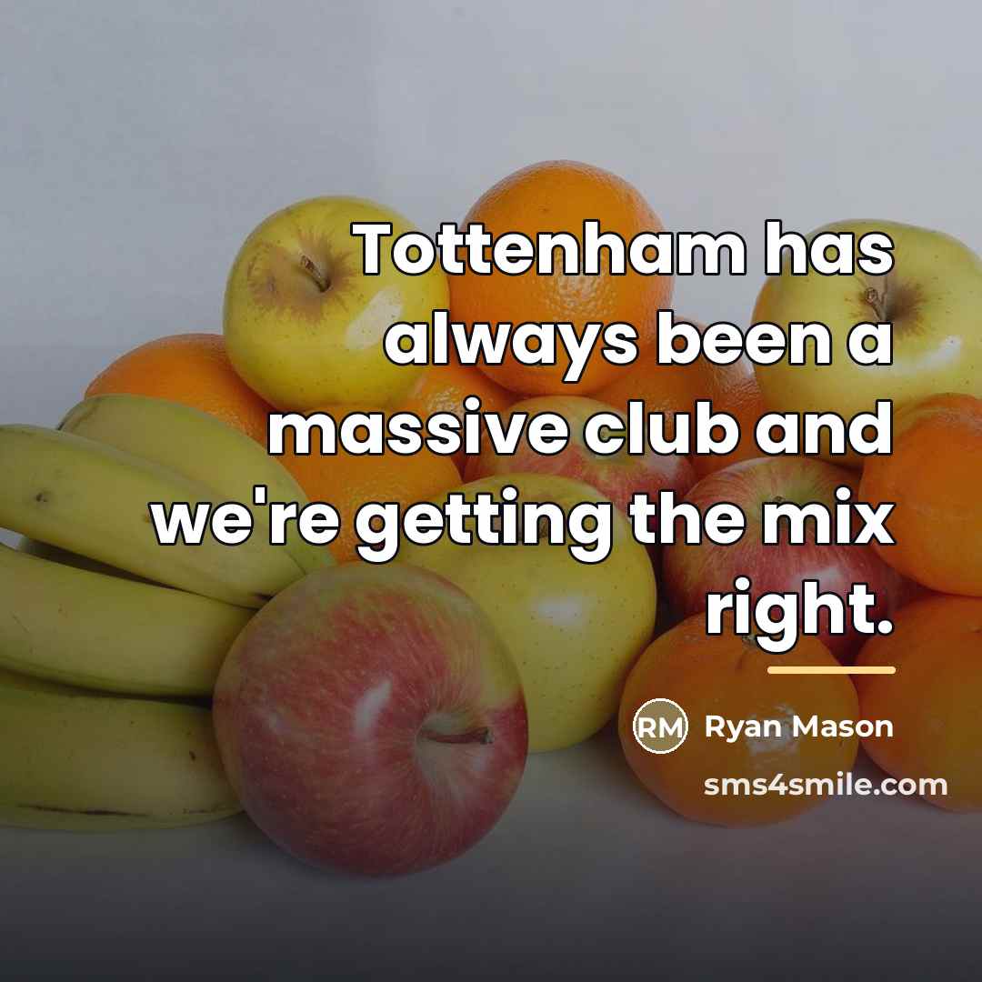 “Tottenham has always been a massive club and we're getting…” quote by Ryan Mason