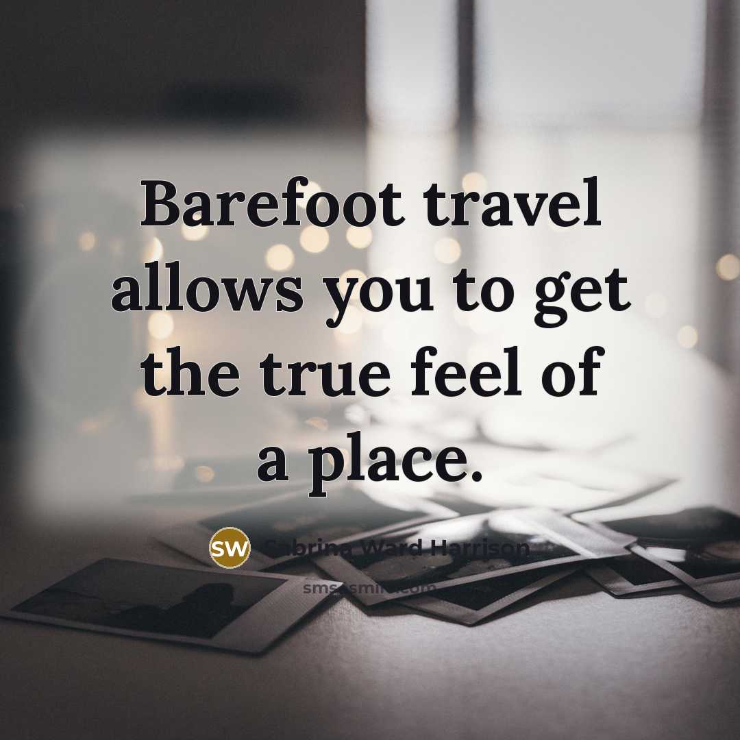 “Barefoot travel allows you to get the true feel of…” quote by Sabrina Ward Harrison