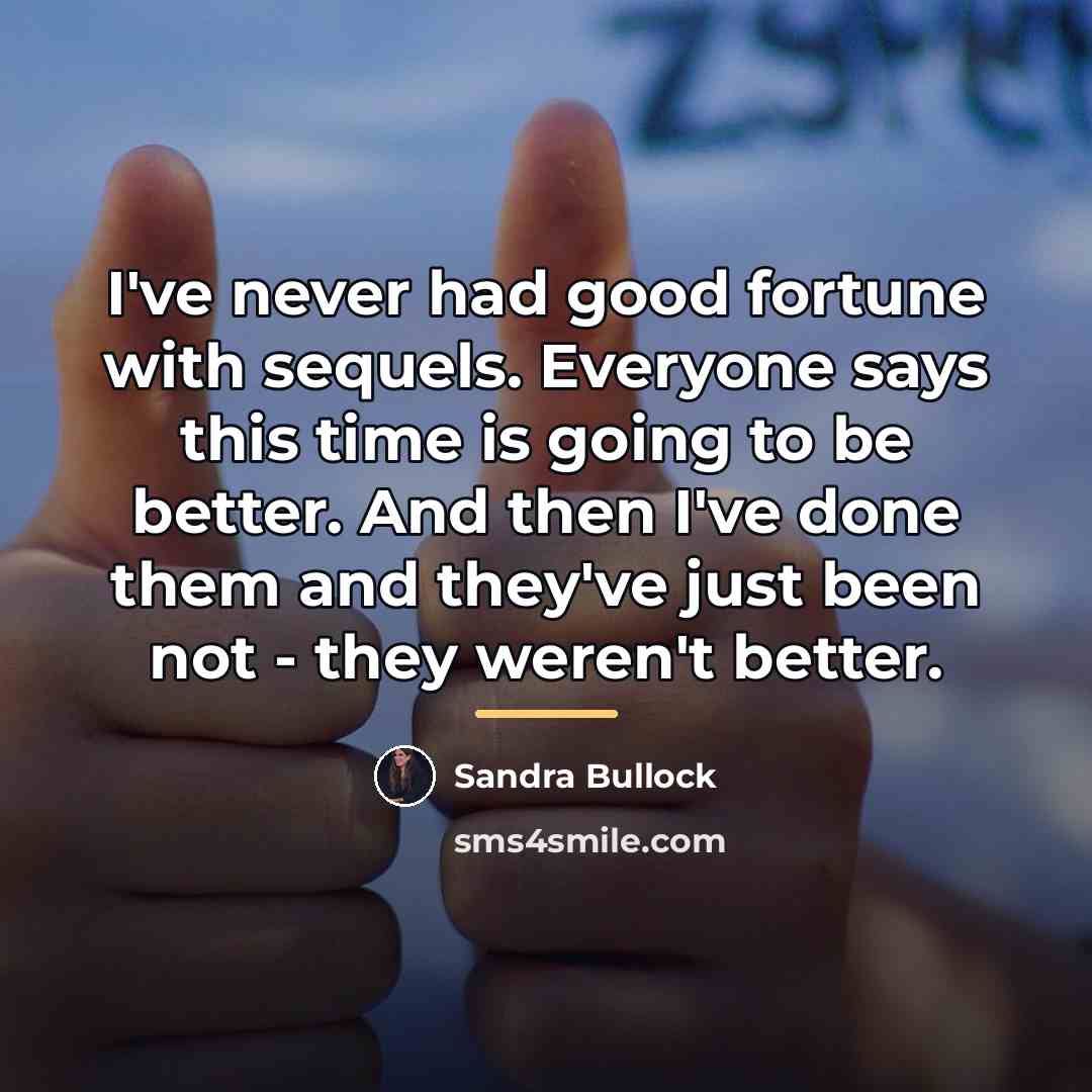 “I've never had good fortune with sequels. Everyone says this…” quote by Sandra Bullock