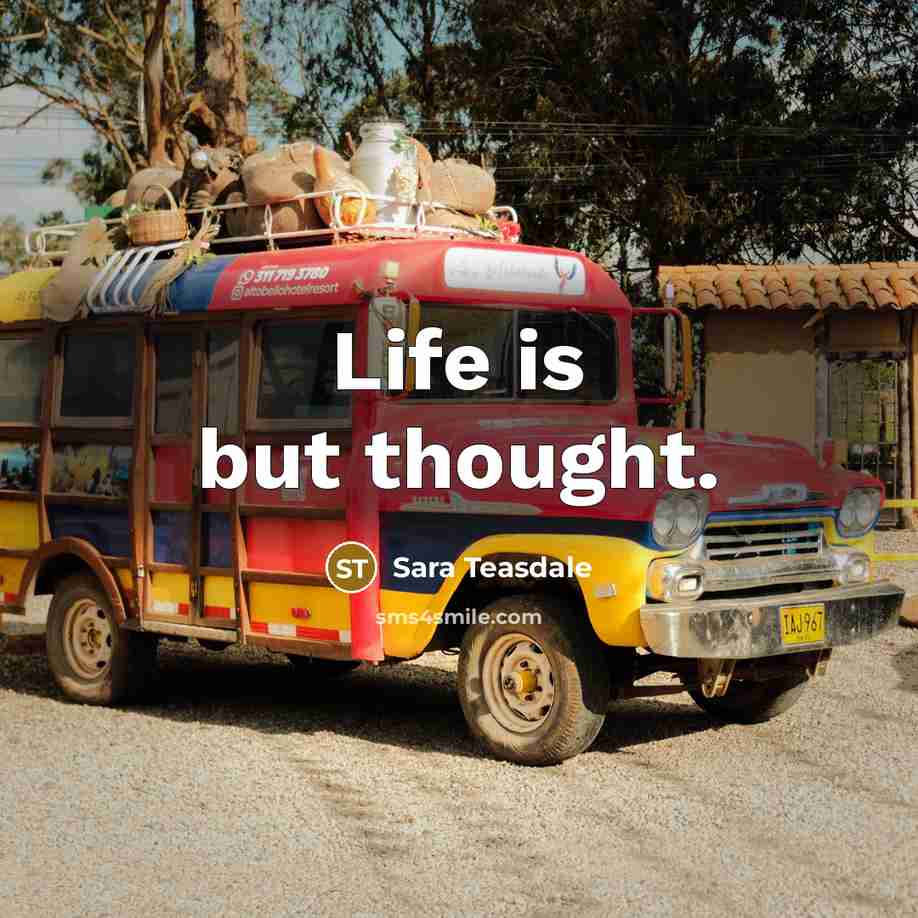 “Life is but thought.…” quote by Sara Teasdale