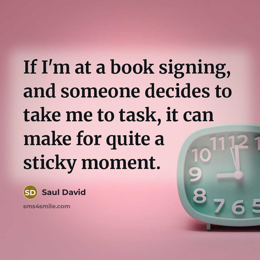 “If I'm at a book signing, and someone decides to…” quote by Saul David