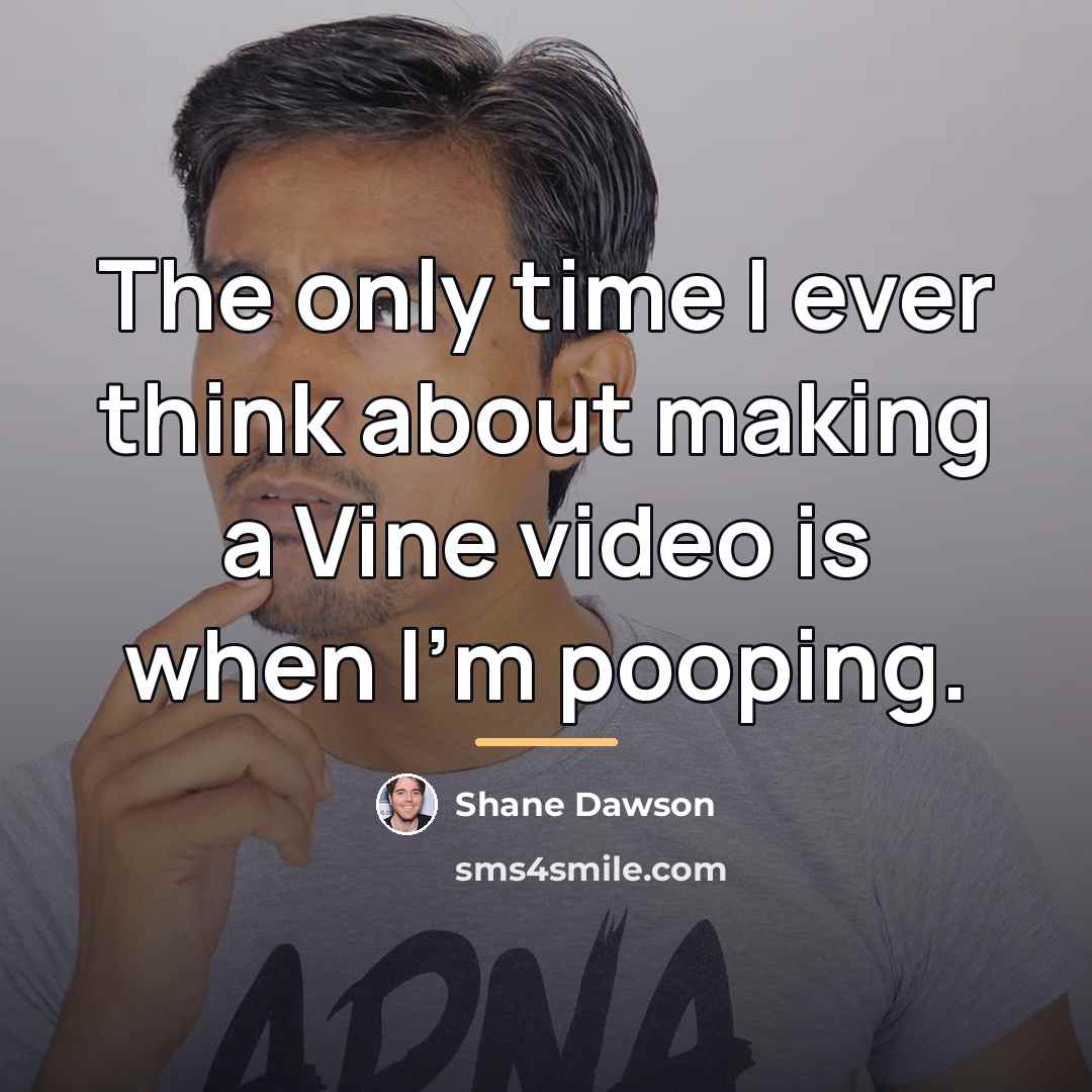 “The only time I ever think about making a Vine…” quote by Shane Dawson