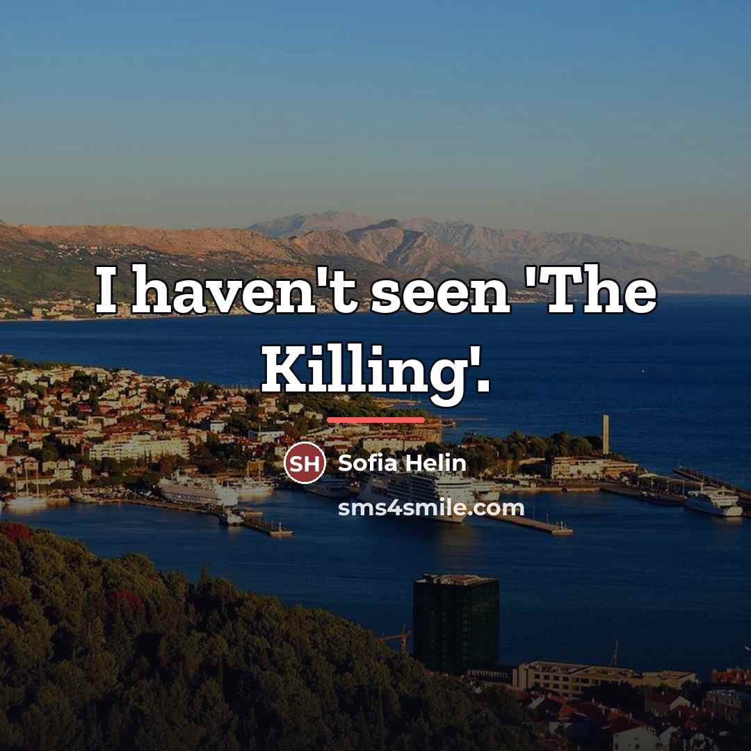 “I haven't seen 'The Killing'.…” quote by Sofia Helin
