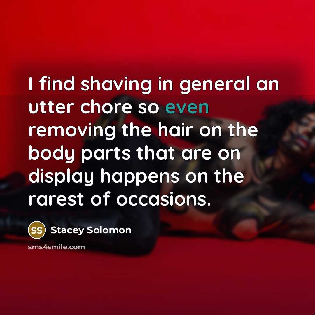 “I find shaving in general an utter chore so even…” quote by Stacey Solomon