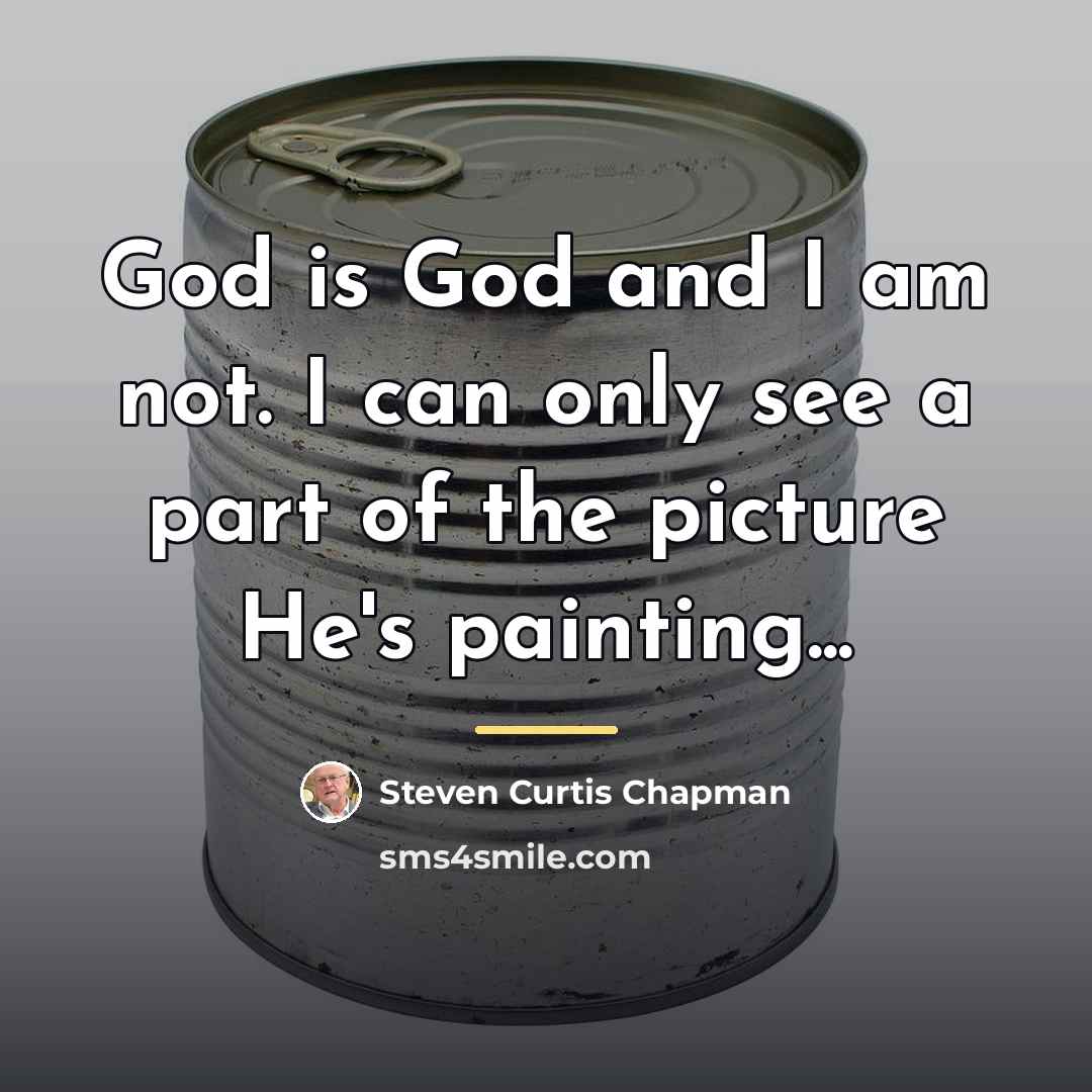 “God is God and I am not. I can only…” quote by Steven Curtis Chapman