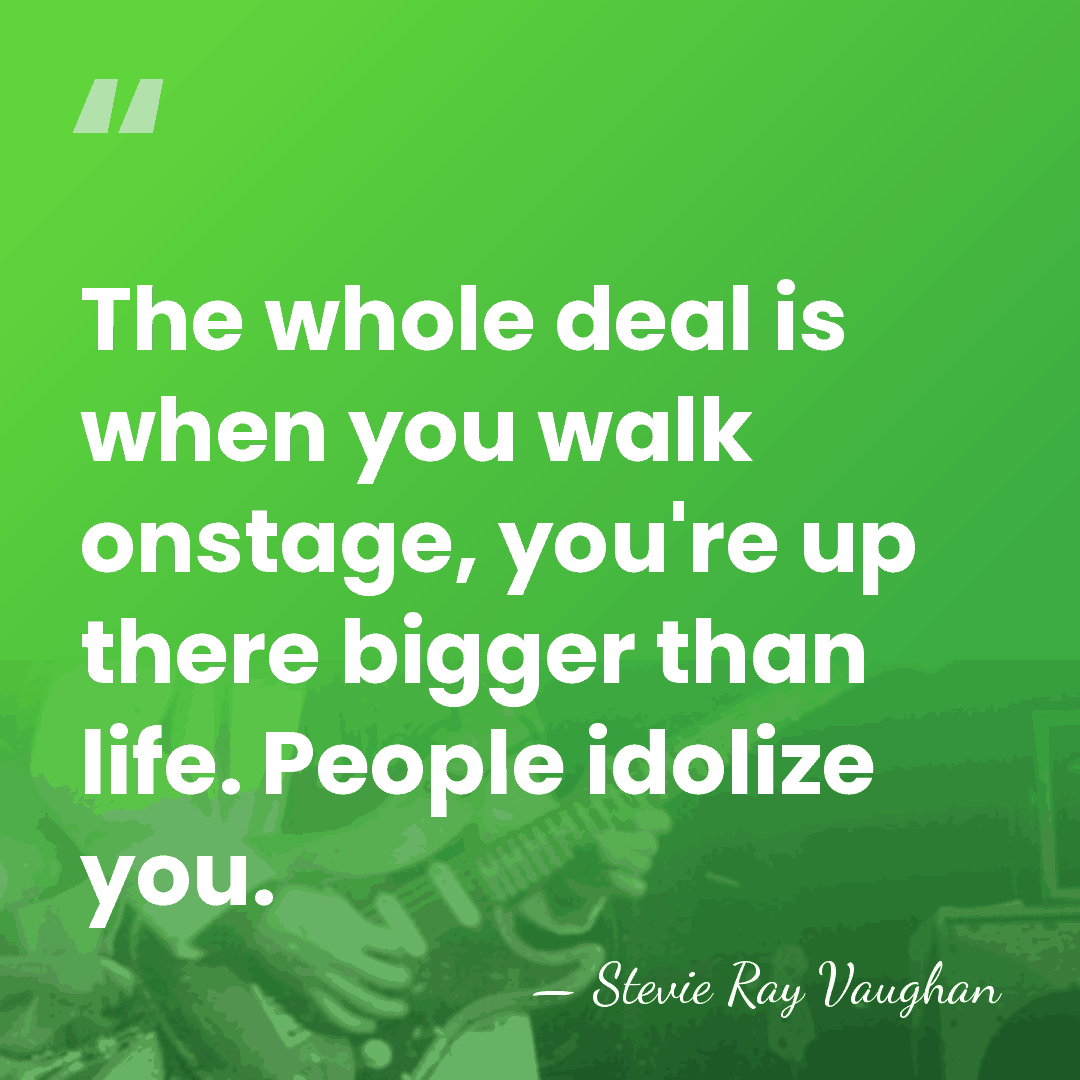 The whole deal is when you walk onstage, you're up there bigger&hellip; - Stevie Ray Vaughan