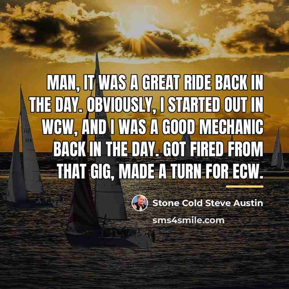 “Man, it was a great ride back in the day.…” quote by Stone Cold Steve Austin