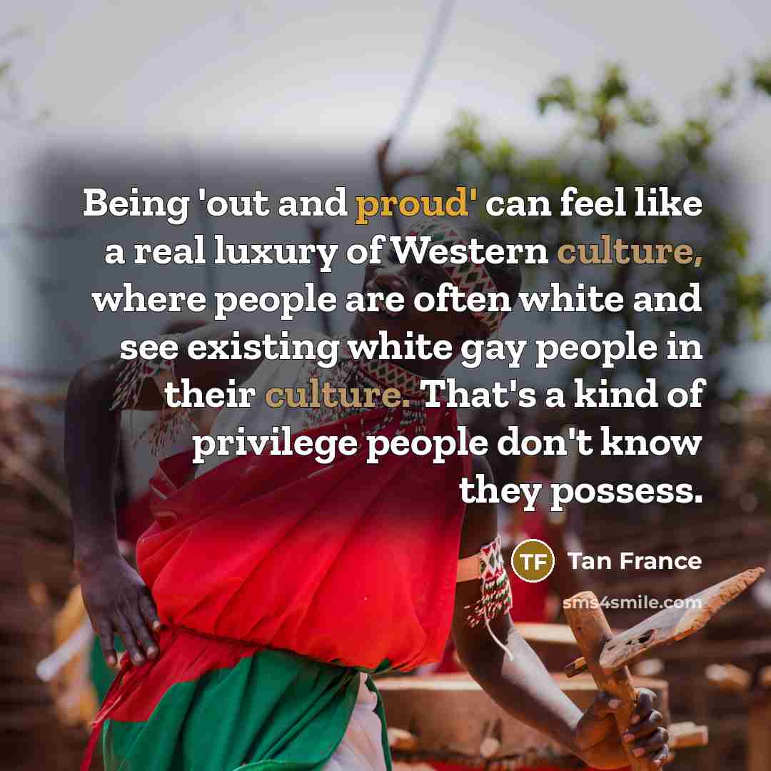 “Being 'out and proud' can feel like a real luxury…” quote by Tan France