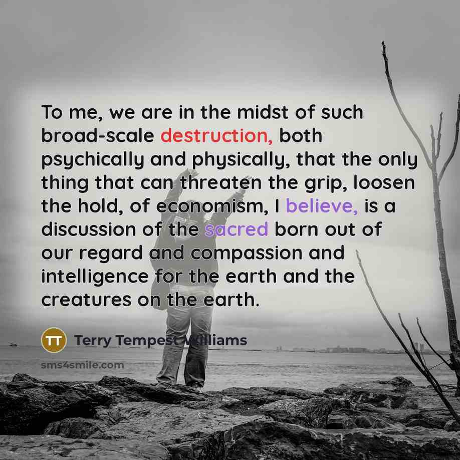 “To me, we are in the midst of such broad-scale…” quote by Terry Tempest Williams