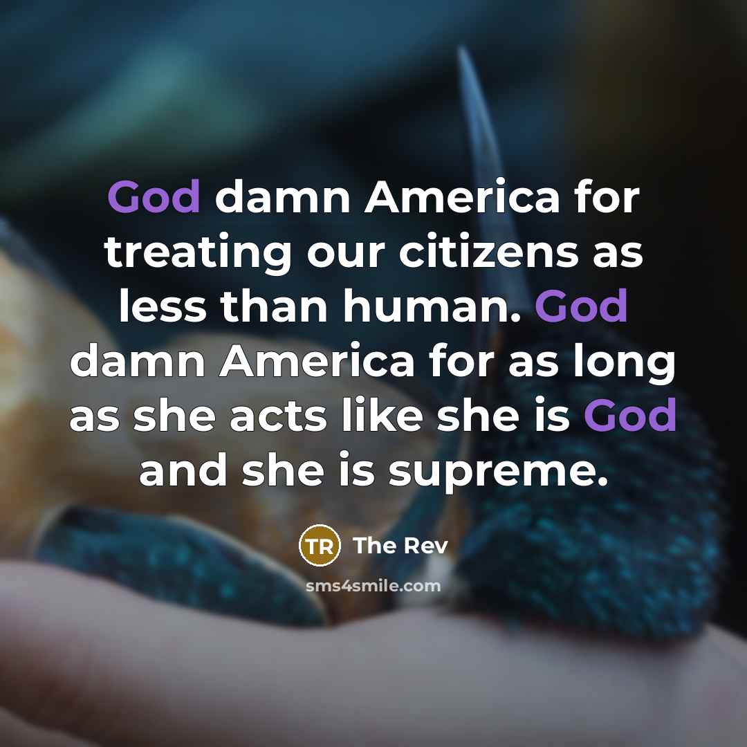 “God damn America for treating our citizens as less than…” quote by The Rev