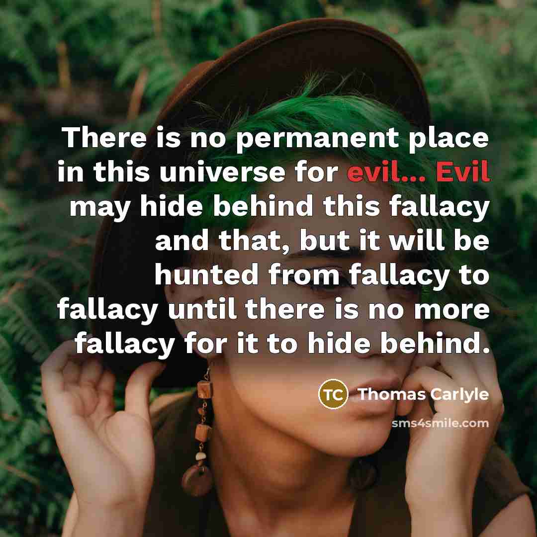 “There is no permanent place in this universe for evil...…” quote by Thomas Carlyle