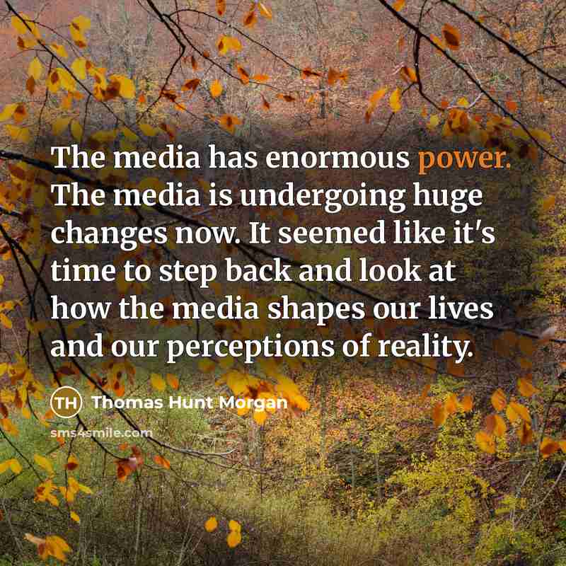 “The media has enormous power. The media is undergoing huge…” quote by Thomas Hunt Morgan