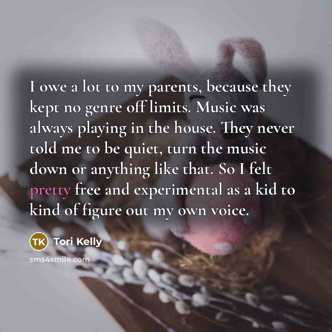 “I owe a lot to my parents, because they kept…” quote by Tori Kelly