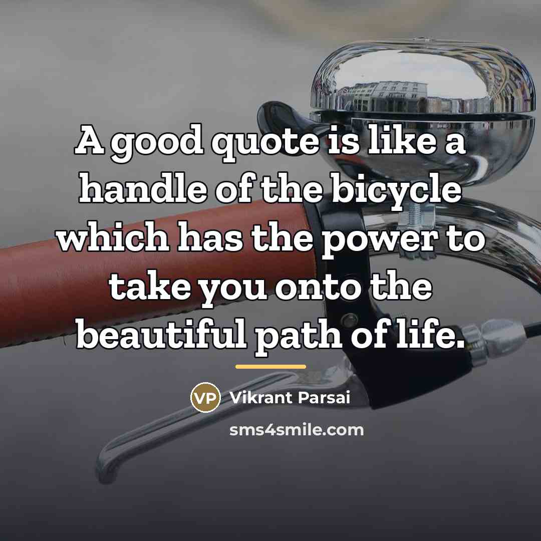 “A good quote is like a handle of the bicycle…” quote by Vikrant Parsai