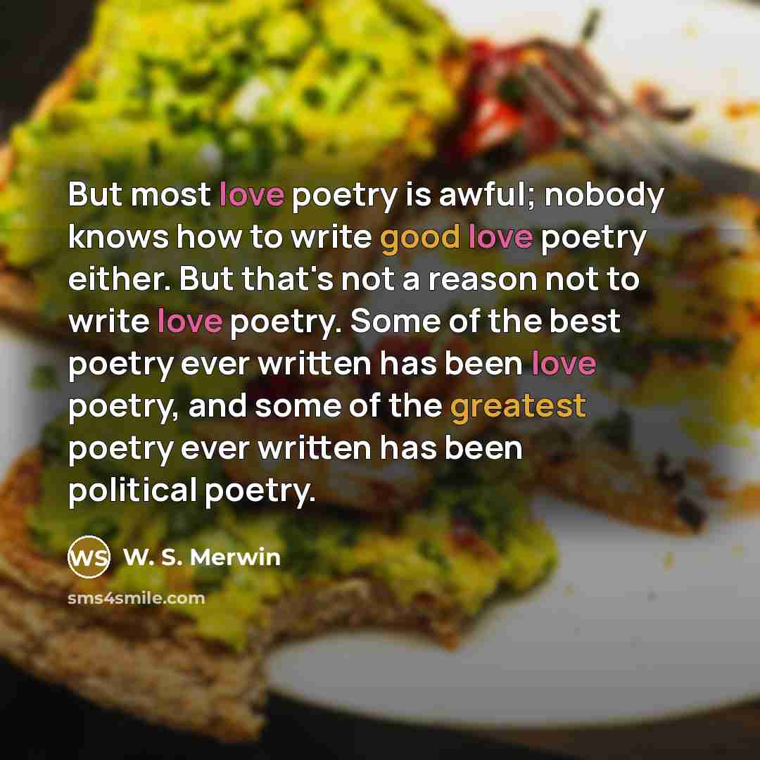 “But most love poetry is awful; nobody knows how to…” quote by W. S. Merwin