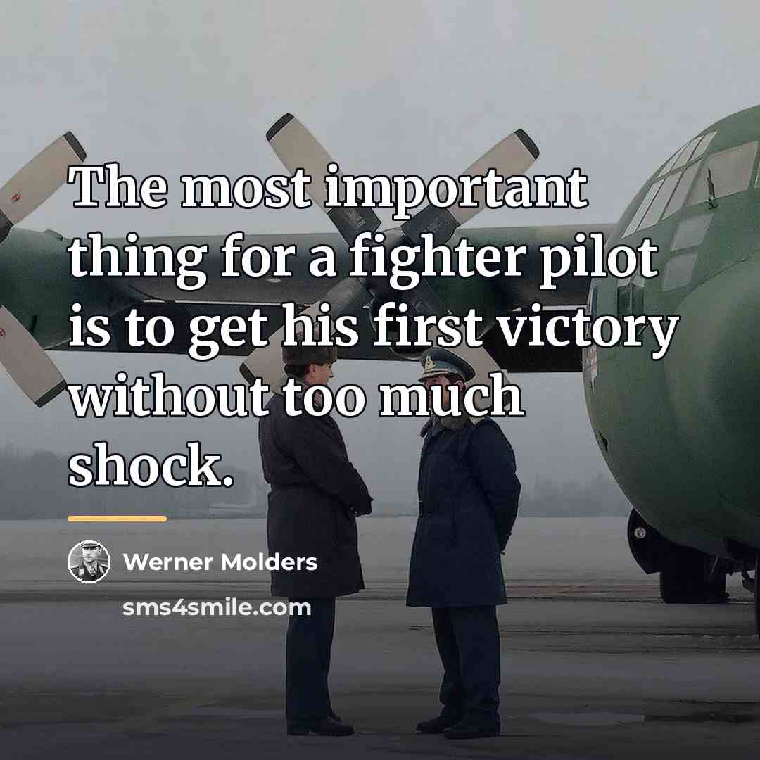 “The most important thing for a fighter pilot is to…” quote by Werner Molders