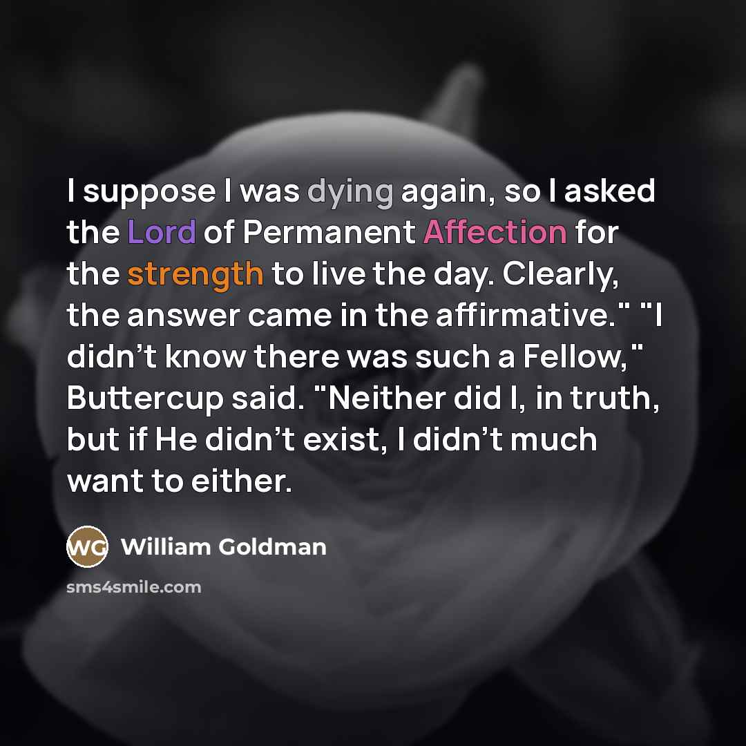 “I suppose I was dying again, so I asked the…” quote by William Goldman