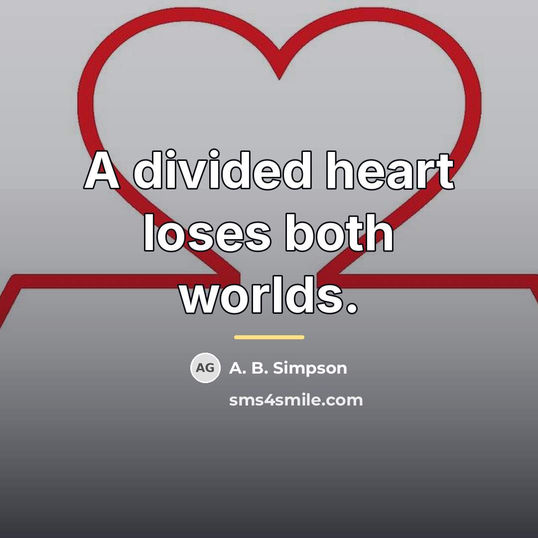“A divided heart loses both worlds.…” quote by A. B. Simpson