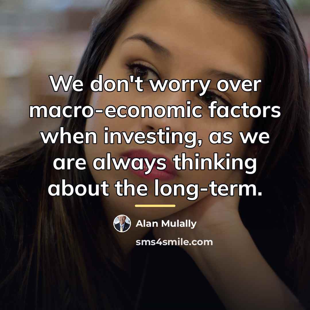 “We don't worry over macro-economic factors when investing, as we…” quote by Alan Mulally