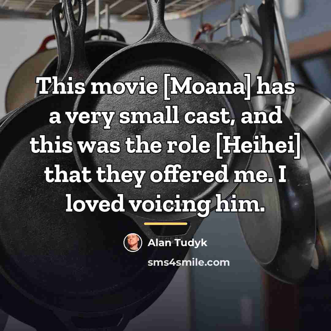 “This movie [Moana] has a very small cast, and this…” quote by Alan Tudyk