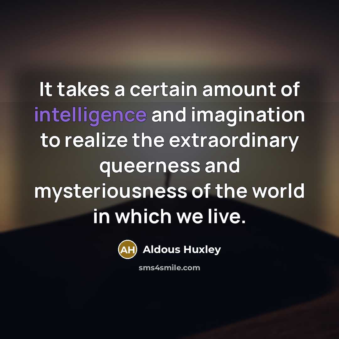 “It takes a certain amount of intelligence and imagination to…” quote by Aldous Huxley