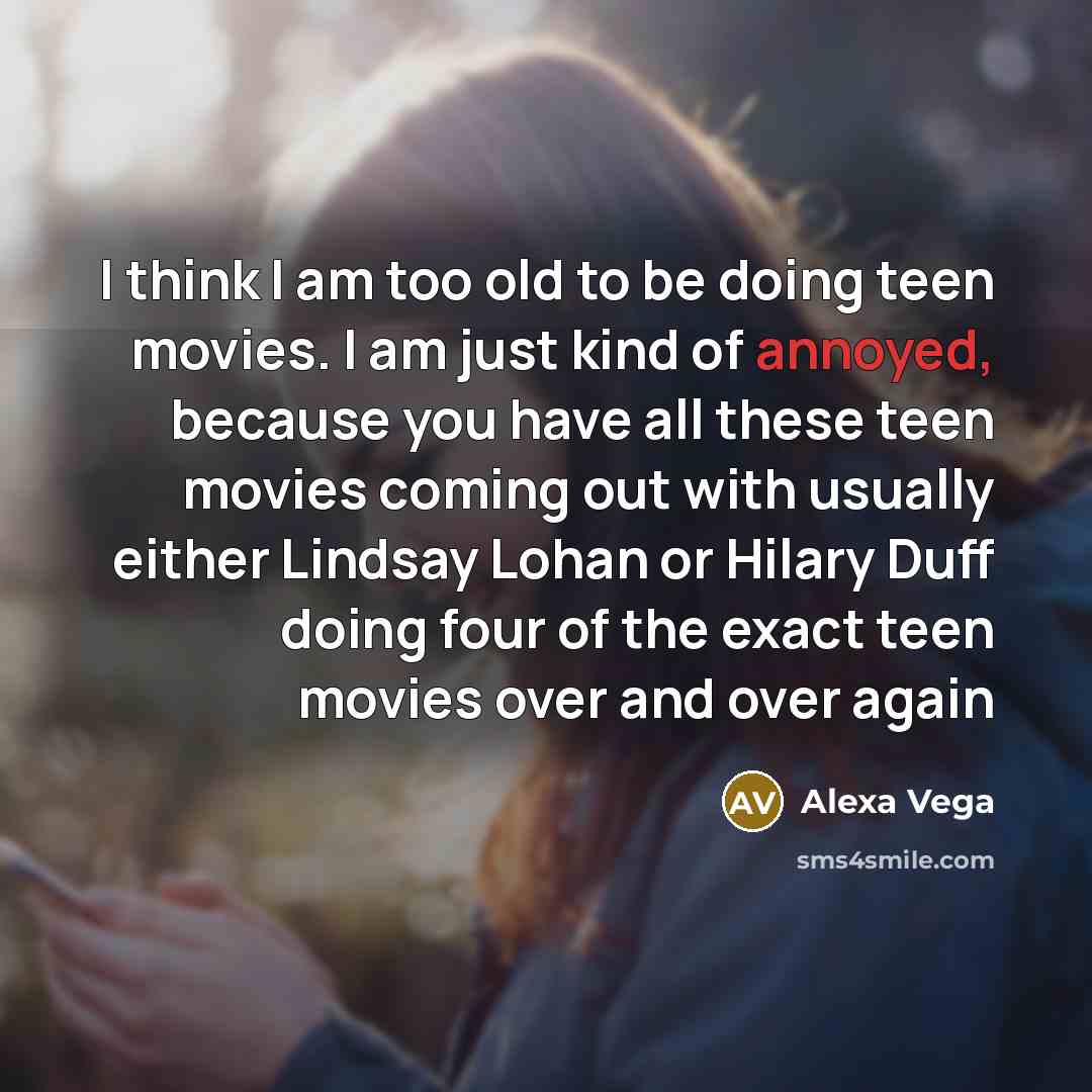 “I think I am too old to be doing teen…” quote by Alexa Vega