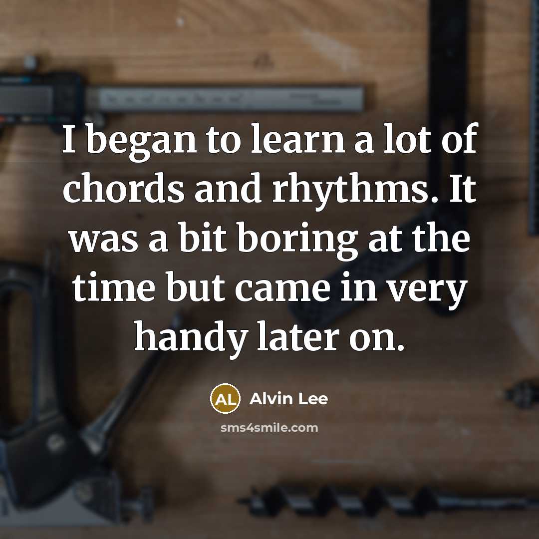 “I began to learn a lot of chords and rhythms.…” quote by Alvin Lee